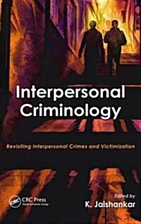 Interpersonal Criminology: Revisiting Interpersonal Crimes and Victimization (Hardcover)