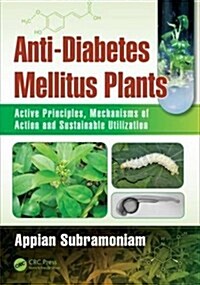 Anti-Diabetes Mellitus Plants: Active Principles, Mechanisms of Action and Sustainable Utilization (Hardcover)