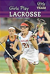 Girls Play Lacrosse (Library Binding)