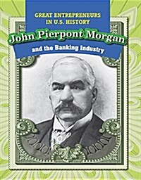 John Pierpont Morgan and the Banking Industry (Paperback)