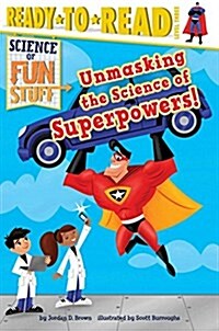 Unmasking the Science of Superpowers!: Ready-To-Read Level 3 (Paperback)