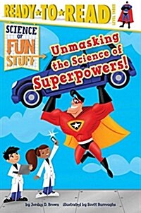 Unmasking the Science of Superpowers!: Ready-To-Read Level 3 (Hardcover)