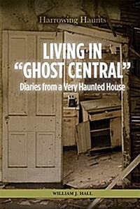 Living in Ghost Central: Diaries from a Very Haunted House (Library Binding)