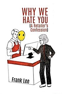 Why We Hate You: A Retailers Confession (Hardcover)