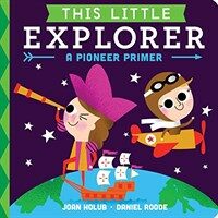 This Little Explorer: A Pioneer Primer (Board Books)