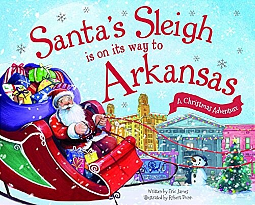 Santas Sleigh Is on Its Way to Arkansas: A Christmas Adventure (Hardcover)