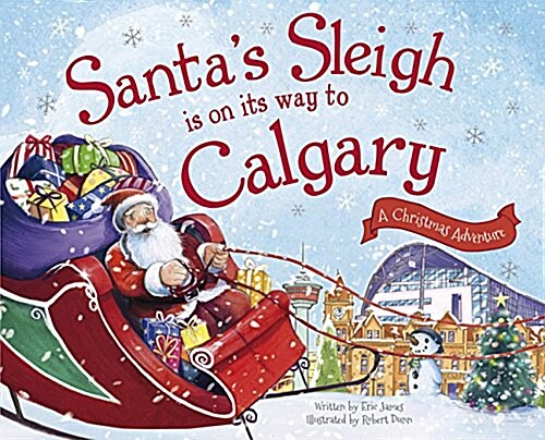 Santas Sleigh Is on Its Way to Calgary: A Christmas Adventure (Hardcover)