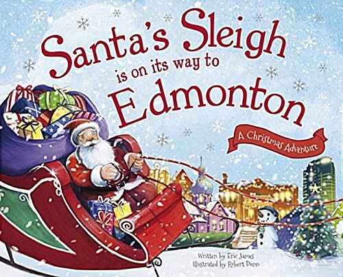 Santas Sleigh Is on Its Way to Edmonton: A Christmas Adventure (Hardcover)