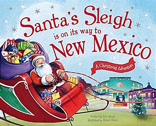 Santas Sleigh Is on Its Way to New Mexico: A Christmas Adventure (Hardcover)