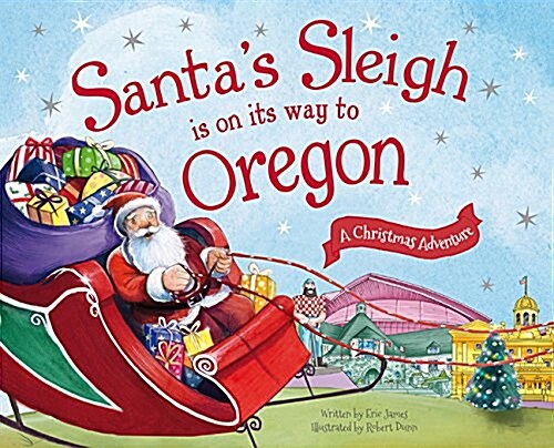 Santas Sleigh Is on Its Way to Oregon: A Christmas Adventure (Hardcover)