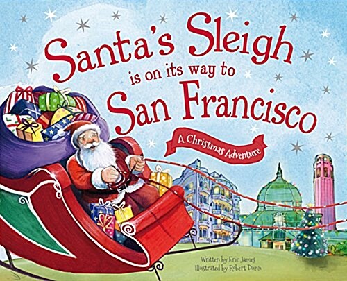 Santas Sleigh Is on Its Way to San Francisco: A Christmas Adventure (Hardcover)
