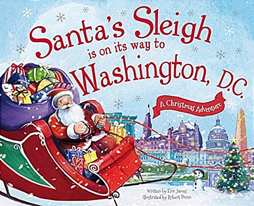 Santas Sleigh Is on Its Way to Washington, D.C.: A Christmas Adventure (Hardcover)