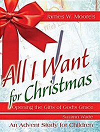 All I Want for Christmas Childrens Leader Guide: Opening the Gifts of Gods Grace (Paperback)