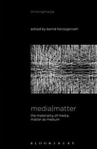 Media Matter: The Materiality of Media, Matter as Medium (Paperback)