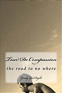 Tour de Compassion: A Long Way to No Where (Paperback)