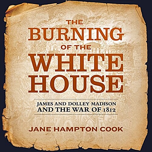 The Burning of the White House Lib/E: James and Dolley Madison and the War of 1812 (Audio CD, Library)