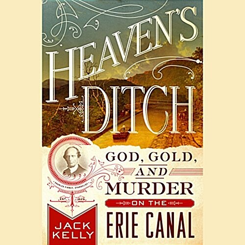 Heavens Ditch: God, Gold, and Murder on the Erie Canal (MP3 CD)