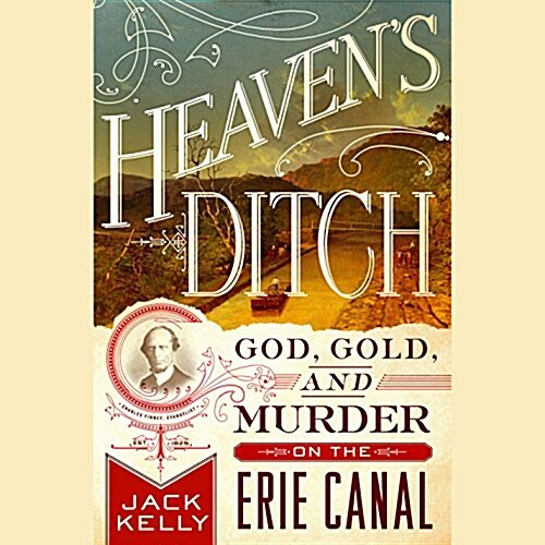 Heavens Ditch: God, Gold, and Murder on the Erie Canal (Audio CD)