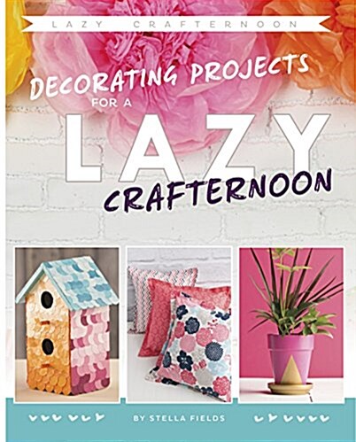 Decorating Projects for a Lazy Crafternoon (Hardcover)