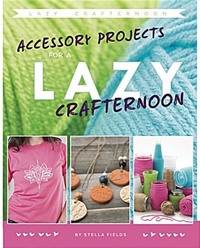 Accessory Projects for a Lazy Crafternoon (Hardcover)