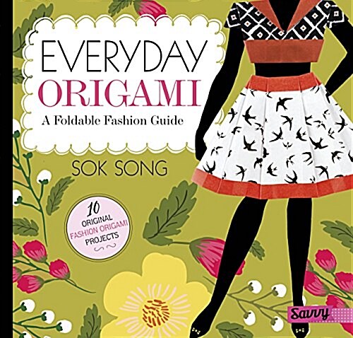Everyday Origami: A Foldable Fashion Guide (Hardcover)