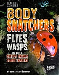 Body Snatchers: Flies, Wasps, and Other Creepy Crawly Zombie Makers (Hardcover)