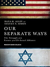 Our Separate Ways: The Struggle for the Future of the U.S.-Israel Alliance (MP3 CD, MP3 - CD)