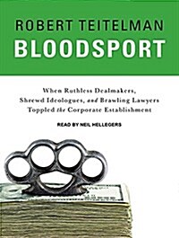 Bloodsport: When Ruthless Dealmakers, Shrewd Ideologues, and Brawling Lawyers Toppled the Corporate Establishment (MP3 CD, MP3 - CD)