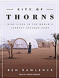 City of Thorns: Nine Lives in the Worlds Largest Refugee Camp (MP3 CD, MP3 - CD)