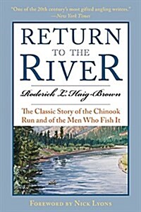 Return to the River: The Classic Story of the Chinook Run and of the Men Who Fish It (Paperback)