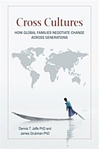 Cross Cultures: How Global Families Negotiate Change Across Generations (Paperback)