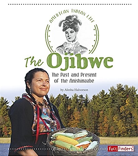 The Ojibwe: The Past and Present of the Anishinaabe (Hardcover)