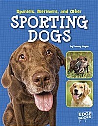 Spaniels, Retrievers, and Other Sporting Dogs (Hardcover)