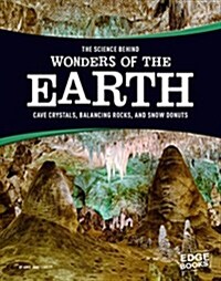 The Science Behind Wonders of Earth: Cave Crystals, Balancing Rocks, and Snow Donuts (Hardcover)