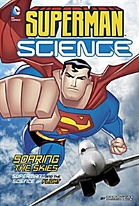 Soaring the Skies: Superman and the Science of Flight (Hardcover)