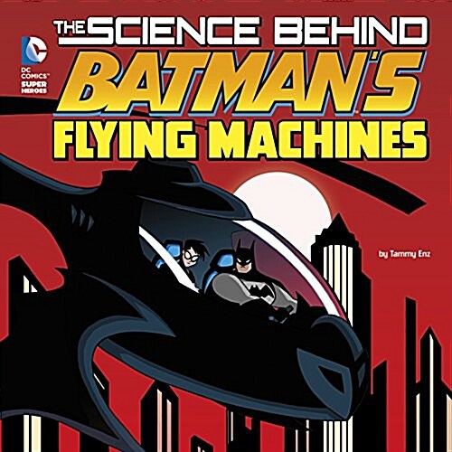 The Science Behind Batmans Flying Machines (Paperback)