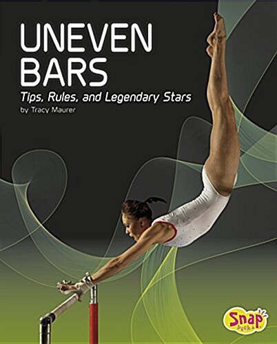 Uneven Bars: Tips, Rules, and Legendary Stars (Hardcover)