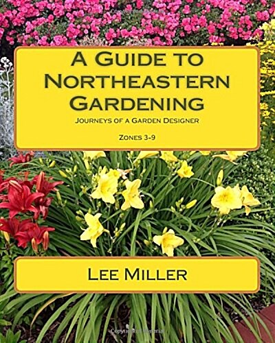 A Guide to Northeastern Gardening: Journeys of a Garden Designer (Paperback)