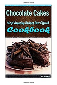 Chocolate Cakes: 101 Delicious, Nutritious, Low Budget, Mouth Watering Cookbook (Paperback)