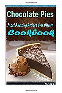 Chocolate Pies: 101 Delicious, Nutritious, Low Budget, Mouth Watering Cookbook (Paperback)