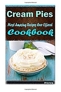 Cream Pies: 101 Delicious, Nutritious, Low Budget, Mouth Watering Cookbook (Paperback)
