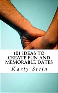 101 Ideas to Create Fun and Memorable Dates (Paperback)