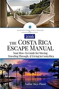 The Costa Rica Escape Manual: Your How-To Guide on Moving, Traveling Through, & Living in Costa Rica (Paperback)