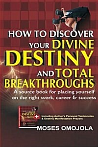 How to Discover Your Divine Destiny and Total Breakthroughs (Paperback)