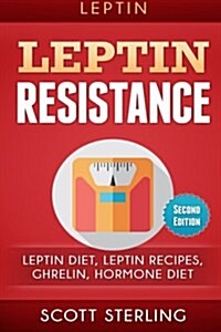 Leptin: Leptin Restistance: Leptin Diet, Leptin Recipes, Ghrelin, Hormone Diet (Paperback)