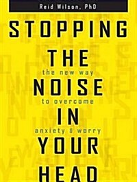 Stopping the Noise in Your Head: The New Way to Overcome Anxiety and Worry (Audio CD, CD)