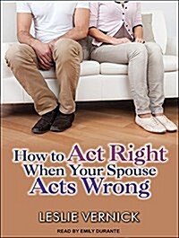 How to Act Right When Your Spouse Acts Wrong (Audio CD, CD)