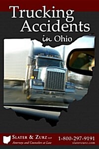 Trucking Accidents in Ohio: What You Need to Know If You Are Injured in a Truck Accident and What You Can Do about It (Paperback)