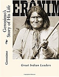 Geronimos Story of His Life: Great Indian Leaders (Paperback)