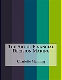 The Art of Financial Decision Making (Paperback)